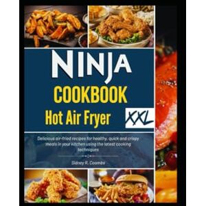 Coombs, Sidney R. Ninja Cookbook Hot Air Fryer XXL 2025: Delicious air-fried recipes for healthy, quick and crispy meals in your kitchen using the latest cooking techniques Coombs, Sidney R. Ninja Cookbook Hot Air Fryer XXL 2025: Delicious air-fried recipes for healthy, quick and crispy meals in your kitchen using the latest cooking techniques
