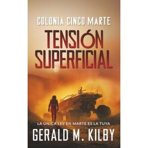 Kilby, Gerald M. Tensión Superficial: Colonia Cinco Marte (Colonia Marte) Kilby, Gerald M. Tensión Superficial: Colonia Cinco Marte (Colonia Marte)