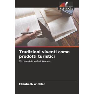 Winkler, Elisabeth Tradizioni viventi come prodotti turistici: Un caso della Valle di Wachau Winkler, Elisabeth Tradizioni viventi come prodotti turistici: Un caso della Valle di Wachau