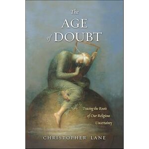 Yale University Press The Age of Doubt: Tracing the Roots of Our Religious Uncertainty Yale University Press The Age of Doubt: Tracing the Roots of Our Religious Uncertainty