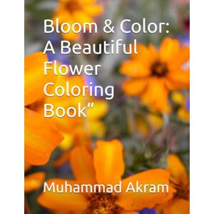 Akram, Muhammad Bloom & Color: A Beautiful Flower Coloring Book” Akram, Muhammad Bloom & Color: A Beautiful Flower Coloring Book”