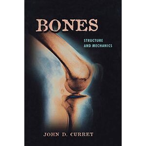 Currey, John D. Bones: Structure and Mechanics Currey, John D. Bones: Structure and Mechanics
