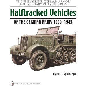 Spielberger, Walter J. Halftracked Vehicles of the German Army 1909-1945 (Spielberger German Armor and Military Vehicle) Spielberger, Walter J. Halftracked Vehicles of the German Army 1909-1945 (Spielberger German Armor and Military Vehicle)