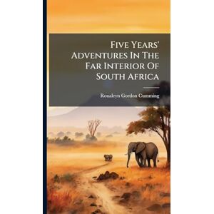 Gordon-Cumming, Roualeyn Five Years' Adventures In The Far Interior Of South Africa Gordon-Cumming, Roualeyn Five Years' Adventures In The Far Interior Of South Africa