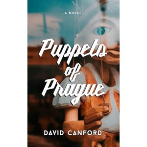 Canford, David Puppets of Prague: Gripping European Historical Fiction (European City Stories) Canford, David Puppets of Prague: Gripping European Historical Fiction (European City Stories)