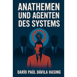 Dávila Hasing, Darío Paúl Anathemen Und Agenten Des Systems Dávila Hasing, Darío Paúl Anathemen Und Agenten Des Systems