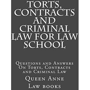 Law books, Queen Anne Torts, Contracts and Criminal Law for Law School: Questions and Answers On Torts, Contracts and Criminal Law Law books, Queen Anne Torts, Contracts and Criminal Law for Law School: Questions and Answers On Torts, Contracts and Criminal Law
