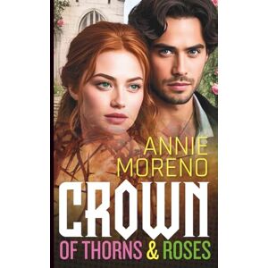 Moreno, Annie Crown of Thorns and Roses: A Shadow Court Romance (Annie Moreno's Standalone Fantasy Romance Collection) Moreno, Annie Crown of Thorns and Roses: A Shadow Court Romance (Annie Moreno's Standalone Fantasy Romance Collection)