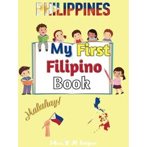 Gagne, Eden My First Filipino Book: A 57-page Bilingual picture book with English Translations for ages 3 and above Gagne, Eden My First Filipino Book: A 57-page Bilingual picture book with English Translations for ages 3 and above