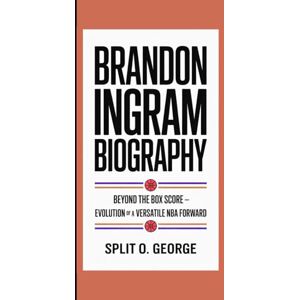 O. George, Split BRANDON INGRAM BIOGRAPHY: Beyond The Box Score — The Evolution Of A Versatile NBA Forward O. George, Split BRANDON INGRAM BIOGRAPHY: Beyond The Box Score — The Evolution Of A Versatile NBA Forward