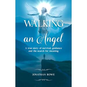 Rowe, Jonathan Walking with an Angel: A true story of survival, guidance and the search for meaning An Inspirational story of A Guardian Angel Encounter For those seeking meaning in their lives Rowe, Jonathan Walking with an Angel: A true story of survival, guidance and the search for meaning An Inspirational story of A Guardian Angel Encounter For those seeking meaning in their lives