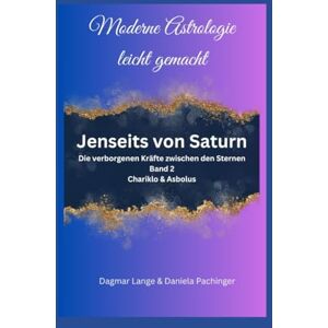 Lange, Frau Dagmar Jenseits von Saturn: Band 2 Chariklo & Asbolus (Deine Seele hat Dir was zu sagen) Lange, Frau Dagmar Jenseits von Saturn: Band 2 Chariklo & Asbolus (Deine Seele hat Dir was zu sagen)