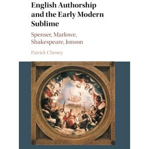 Cheney, Patrick English Authorship and the Early Modern Sublime: Spenser, Marlowe, Shakespeare, Jonson Cheney, Patrick English Authorship and the Early Modern Sublime: Spenser, Marlowe, Shakespeare, Jonson