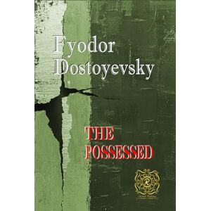 Dostoevsky, Fyodor THE POSSESSED or, The Devils: Rebirth Collectors' Edition Annotated Dostoevsky, Fyodor THE POSSESSED or, The Devils: Rebirth Collectors' Edition Annotated