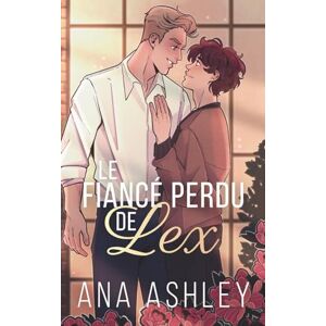 Ashley, Ana The Fiancé Perdu de Lex (Les frères Spencer Édition illustrée) Ashley, Ana The Fiancé Perdu de Lex (Les frères Spencer Édition illustrée)