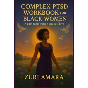 AMARA, ZURI COMPLEX PTSD WORKBOOK FOR BLACK WOMEN: A path to liberation and self love AMARA, ZURI COMPLEX PTSD WORKBOOK FOR BLACK WOMEN: A path to liberation and self love
