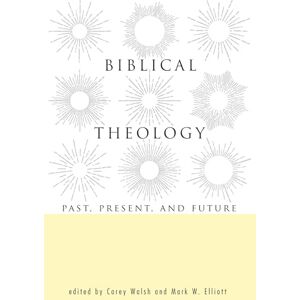 Biblical Theology: Past, Present, and Future Biblical Theology: Past, Present, and Future