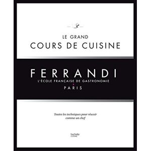 Collectif Le grand cours de cuisine FERRANDI: L'école française de gastronomie Collectif Le grand cours de cuisine FERRANDI: L'école française de gastronomie