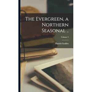 Geddes, Patrick The Evergreen, a Northern Seasonal ..; Volume 3 Geddes, Patrick The Evergreen, a Northern Seasonal ..; Volume 3