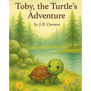Clement, J. R. Toby, the Turtle's Adventure Clement, J. R. Toby, the Turtle's Adventure