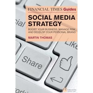 Thomas, Martin Financial Times Guide to Social Media Strategy, The: Boost your business, manage risk and develop your personal brand (Financial Times Series) Thomas, Martin Financial Times Guide to Social Media Strategy, The: Boost your business, manage risk and develop your personal brand (Financial Times Series)