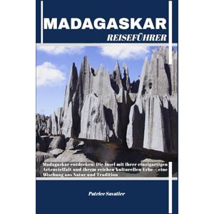 Savatier, Patrice MADAGASKAR REISEFÜHRER: Madagaskar entdecken: Die Insel mit ihrer einzigartigen Artenvielfalt und ihrem reichen kulturellen Erbe – eine Mischung aus Natur und Tradition Savatier, Patrice MADAGASKAR REISEFÜHRER: Madagaskar entdecken: Die Insel mit ihrer einzigartigen Artenvielfalt und ihrem reichen kulturellen Erbe – eine Mischung aus Natur und Tradition