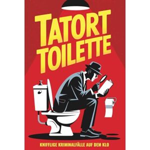 Weiß, Morticia B. Tatort Toilette: Knifflige Kriminalfälle zum Miträtseln auf dem Klo Das Perfekte Geschenk für Krimi-Fans! Weiß, Morticia B. Tatort Toilette: Knifflige Kriminalfälle zum Miträtseln auf dem Klo Das Perfekte Geschenk für Krimi-Fans!