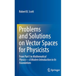 Scott Problems and Solutions on Vector Spaces for Physicists: From Part I in Mathematical Physics―A Modern Introduction to Its Foundations Scott Problems and Solutions on Vector Spaces for Physicists: From Part I in Mathematical Physics―A Modern Introduction to Its Foundations
