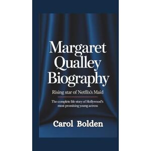 Bolden, Carol MARGARET QUALLEY BIOGRAPHY: Rising Star of Netflix's Maid The Complete Life Story of Hollywood's Most Promising Young Actress Bolden, Carol MARGARET QUALLEY BIOGRAPHY: Rising Star of Netflix's Maid The Complete Life Story of Hollywood's Most Promising Young Actress