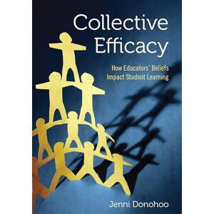 Donohoo, Jenni Anne Marie Collective Efficacy: How Educators' Beliefs Impact Student Learning: How Educators' Beliefs Impact Student Learning Donohoo, Jenni Anne Marie Collective Efficacy: How Educators' Beliefs Impact Student Learning: How Educators' Beliefs Impact Student Learning