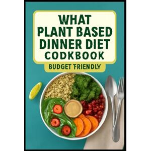 Luz (Culinarian) Guide, Dr Jeny goldenpath WHAT PLANT BASED DINNER DIET COOKBOOK (BUDGET FRIENDLY): Vegan Keto 75 Low-Carb Recipes High-Fat for Weight Loss and Maximum Energy Luz (Culinarian) Guide, Dr Jeny goldenpath WHAT PLANT BASED DINNER DIET COOKBOOK (BUDGET FRIENDLY): Vegan Keto 75 Low-Carb Recipes High-Fat for Weight Loss and Maximum Energy