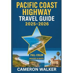 WALKER, CAMERON PACIFIC COAST HIGHWAY TRAVEL GUIDE 2025–2026: A Journey Through Coastal Towns, Scenic Drives, Big Sur Landmarks, and Santa Barbara Horizons WALKER, CAMERON PACIFIC COAST HIGHWAY TRAVEL GUIDE 2025–2026: A Journey Through Coastal Towns, Scenic Drives, Big Sur Landmarks, and Santa Barbara Horizons