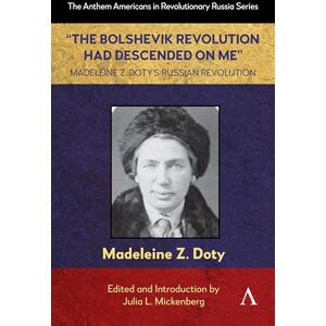 Z. Doty, Madeleine “The Bolshevik Revolution Had Descended on Me” Madeleine Z. Doty’s Russian Revolution: 1 (Anthem Americans in Revolutionary Russia, 1) Z. Doty, Madeleine “The Bolshevik Revolution Had Descended on Me” Madeleine Z. Doty’s Russian Revolution: 1 (Anthem Americans in Revolutionary Russia, 1)