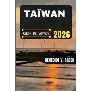 Alden, Benedict V. TAÏWAN GUIDE DE VOYAGE: Découvrez des trésors cachés, des conseils pratiques et des expériences mémorables à chaque étape de votre aventure de voyage. Alden, Benedict V. TAÏWAN GUIDE DE VOYAGE: Découvrez des trésors cachés, des conseils pratiques et des expériences mémorables à chaque étape de votre aventure de voyage.