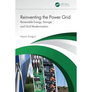 Ertugrul, Nesimi Reinventing the Power Grid: Renewable Energy, Storage, and Grid Modernization Ertugrul, Nesimi Reinventing the Power Grid: Renewable Energy, Storage, and Grid Modernization