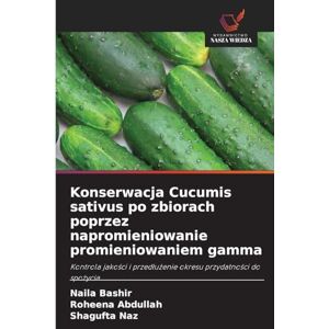 Bashir, Naila Konserwacja Cucumis sativus po zbiorach poprzez napromieniowanie promieniowaniem gamma: Kontrola jako¿ci i przed¿u¿enie okresu przydatno¿ci do spo¿ycia Bashir, Naila Konserwacja Cucumis sativus po zbiorach poprzez napromieniowanie promieniowaniem gamma: Kontrola jako¿ci i przed¿u¿enie okresu przydatno¿ci do spo¿ycia