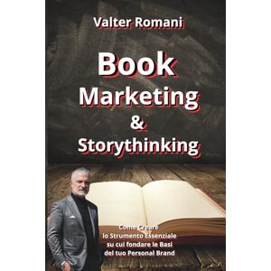 Romani, Valter Book Marketing & Storythinking: Come Creare lo Strumento Essenziale su cui fondare le Basi del tuo Personal Brand (HiRes361 Strumenti utili per la ... efficace delle Imprese e delle Risorse Umane) Romani, Valter Book Marketing & Storythinking: Come Creare lo Strumento Essenziale su cui fondare le Basi del tuo Personal Brand (HiRes361 Strumenti utili per la ... efficace delle Imprese e delle Risorse Umane)