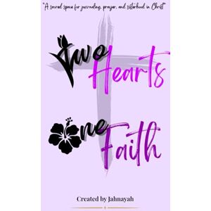 Joseph, Jahnayah Two Hearts One Faith Journal: A sacred space for journaling, prayer, and sisterhood in Christ Joseph, Jahnayah Two Hearts One Faith Journal: A sacred space for journaling, prayer, and sisterhood in Christ