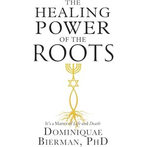 Bierman, Archbishop Dr. Dominiquae The Healing Power of the Roots: It's a Matter of Life and Death Bierman, Archbishop Dr. Dominiquae The Healing Power of the Roots: It's a Matter of Life and Death