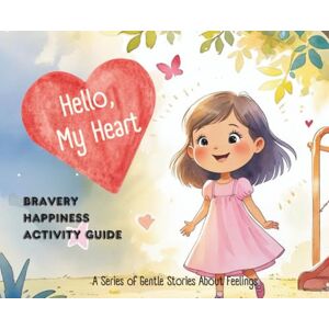 Min, Grace Hello, My Heart: Bravery, Happiness & Activity Guide Min, Grace Hello, My Heart: Bravery, Happiness & Activity Guide