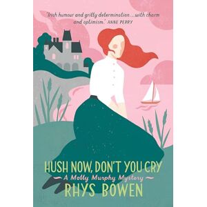 Bowen, Rhys Hush Now, Don't You Cry: B Format (Molly Murphy) Bowen, Rhys Hush Now, Don't You Cry: B Format (Molly Murphy)