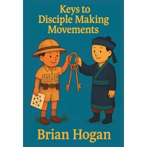 Hogan, Brian Keys to Disciple Making Movements Hogan, Brian Keys to Disciple Making Movements