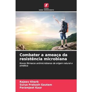 Kharb, Rajeev Combater a ameaça da resistência microbiana: Novos fármacos antimicrobianos de origem natural e sintética Kharb, Rajeev Combater a ameaça da resistência microbiana: Novos fármacos antimicrobianos de origem natural e sintética