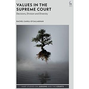 Hart Publishing Values in the Supreme Court: Decisions, Division and Diversity (Hart Studies on Judging and the Courts) Hart Publishing Values in the Supreme Court: Decisions, Division and Diversity (Hart Studies on Judging and the Courts)