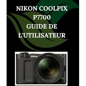 Fortnite, Zoey NIKON COOLPIX P7700 Guide de l'utilisateur: Un manuel pas à pas pour débutants et seniors couvrant les fonctionnalités essentielles de l'appareil photo, les techniques créatives, les conseils Fortnite, Zoey NIKON COOLPIX P7700 Guide de l'utilisateur: Un manuel pas à pas pour débutants et seniors couvrant les fonctionnalités essentielles de l'appareil photo, les techniques créatives, les conseils