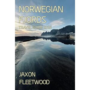 Fleetwood, Jaxon Norwegian Fjords Travel Guide 2025 (Wanderway Chronicles: Exploring the World’s Hidden Stories and Uncharted Paths) Fleetwood, Jaxon Norwegian Fjords Travel Guide 2025 (Wanderway Chronicles: Exploring the World’s Hidden Stories and Uncharted Paths)
