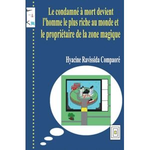 Compaoré, Hyacine Ravissida Le condamné à mort devient l’homme le plus riche au monde et le propriétaire de la zone magique Compaoré, Hyacine Ravissida Le condamné à mort devient l’homme le plus riche au monde et le propriétaire de la zone magique