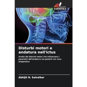 Satralkar, Abhijit N Disturbi motori e andatura nell'ictus: Analisi dei disturbi motori che influenzano i parametri dell'andatura nei pazienti con ictus emiparetico Satralkar, Abhijit N Disturbi motori e andatura nell'ictus: Analisi dei disturbi motori che influenzano i parametri dell'andatura nei pazienti con ictus emiparetico