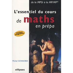 Gonnord, Michel L'essentiel du cours de mathématiques en prépa De la MPSI à la MP-MP* Nouvelle édition Gonnord, Michel L'essentiel du cours de mathématiques en prépa De la MPSI à la MP-MP* Nouvelle édition
