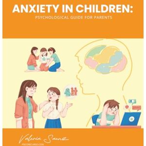 Saenz, Valeria Anxiety in children: Psychological guide for parents Saenz, Valeria Anxiety in children: Psychological guide for parents